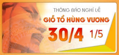 Thông báo nghỉ lễ Giỗ tổ Hùng Vương, ngày Giải phóng miền Nam 30-4 và ngày QTLĐ 1-5-2018
